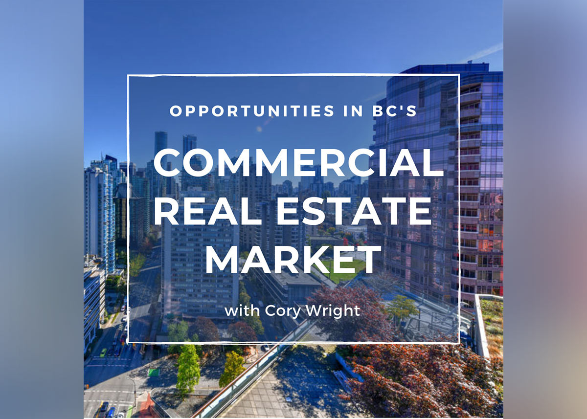 Vancouver Real Estate Podcast #252: Opportunities in BC’s Commercial Real Estate Market with Cory Wright