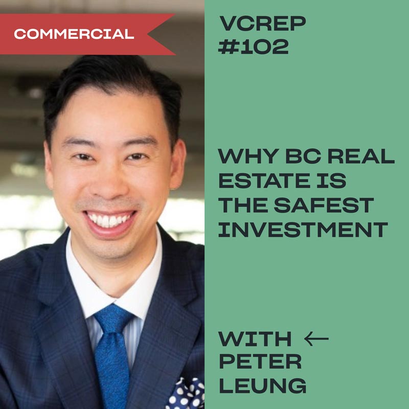 Why BC Real Estate is the Safest Investment with Peter Leung on the Vancouver Commercial Real Estate Podcast