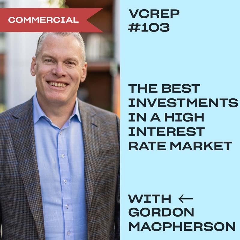 The Best Investments in a High Interest Rate Market with Gordon MacPherson on the Vancouver Commercial Real Estate Podcast