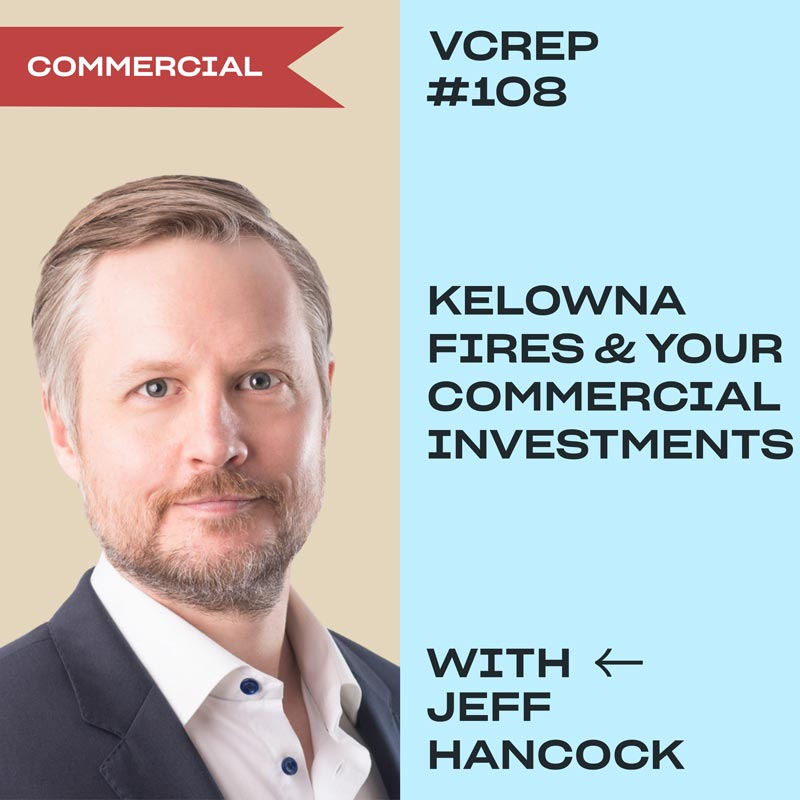 How Do the Kelowna Fires Affect Your Commercial Investments? with Jeff Hancock on the Vancouver Commercial Real Estate Podcast