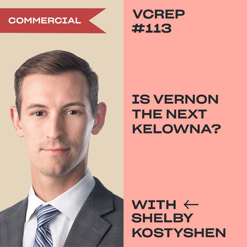 Is Vernon the Next Kelowna? with Shelby Kostyshen on the Vancouver Commercial Real Estate Podcast