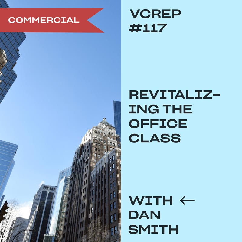 Revitalizing the Office Class with Dan Smith on the Vancouver Commercial Real Estate Podcast