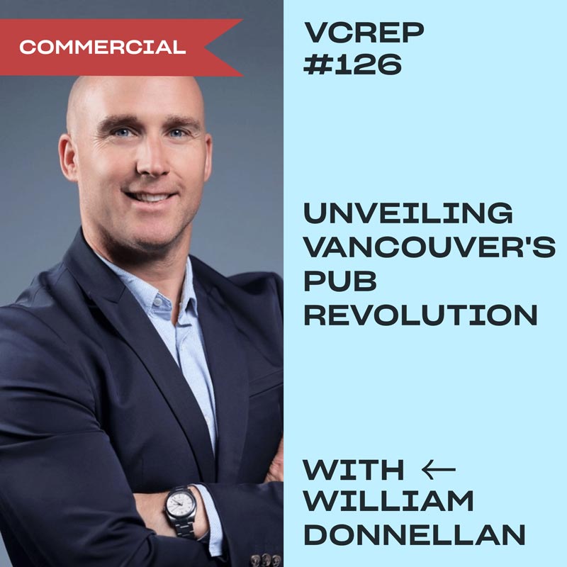 Pouring Success: Unveiling Vancouver's Pub Revolution with William Donnellan, CEO of IRL Group, on the Vancouver Commercial Real Estate Podcast