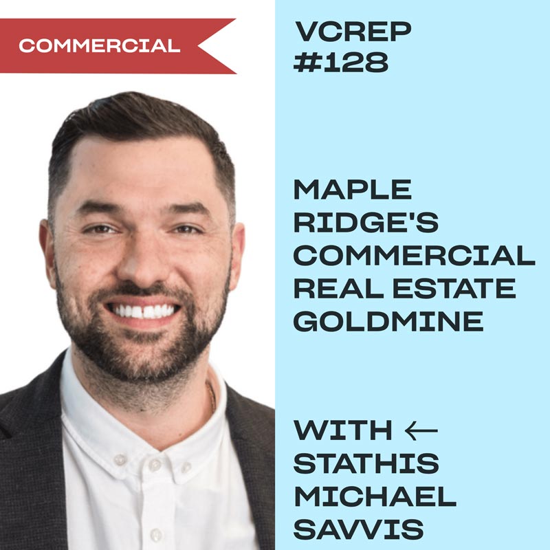 Maple Ridge's Commercial Real Estate Goldmine with Stathis Michael Savvis on the Vancouver Commercial Real Estate Podcast